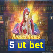 5 ut bet